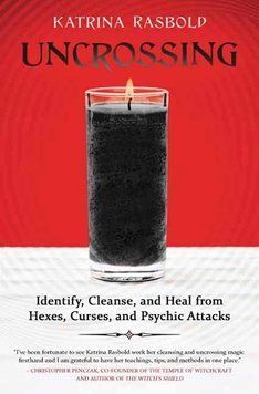 Uncrossing: Identify, Cleanse, and Heal from Hexes, Curses, and Psychic Attack Book