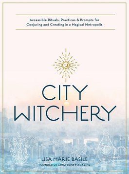 Книга "City Witchery: Accessible Rituals, Practices & Prompts". Lisa Marie Basile / "Городское колдовство: доступные ритуалы" 02842 фото